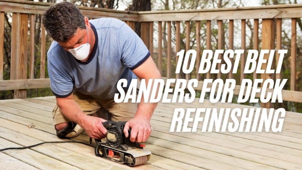 10 Best Belt Sanders for Deck Refinishing